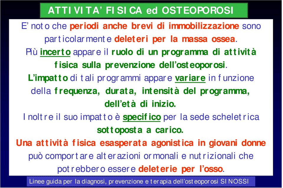 L impatto di tali programmi appare variare in funzione della frequenza, durata, intensità del programma, dell età di inizio.