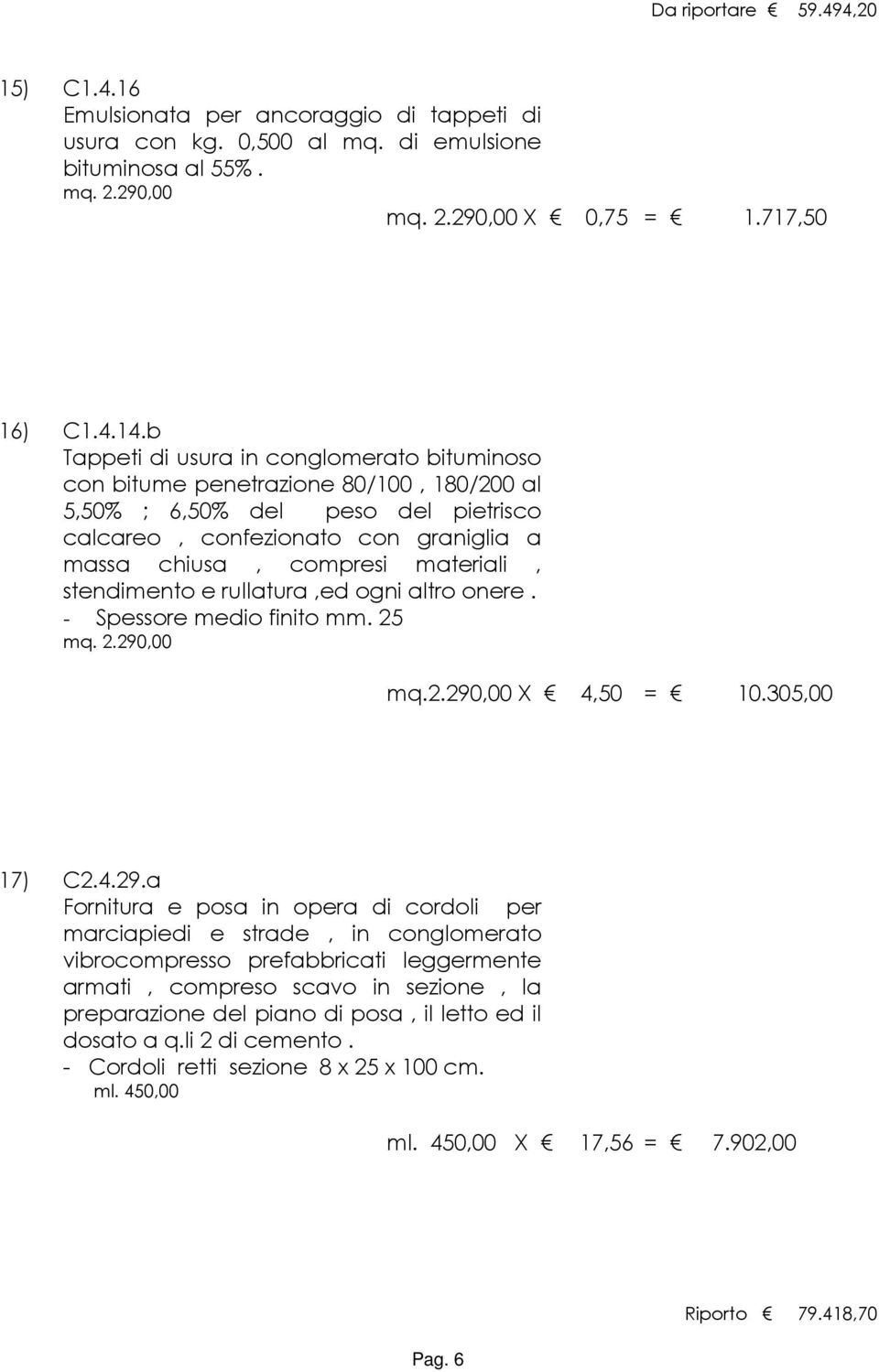 stendimento e rullatura,ed ogni altro onere. - Spessore medio finito mm. 25 mq. 2.290