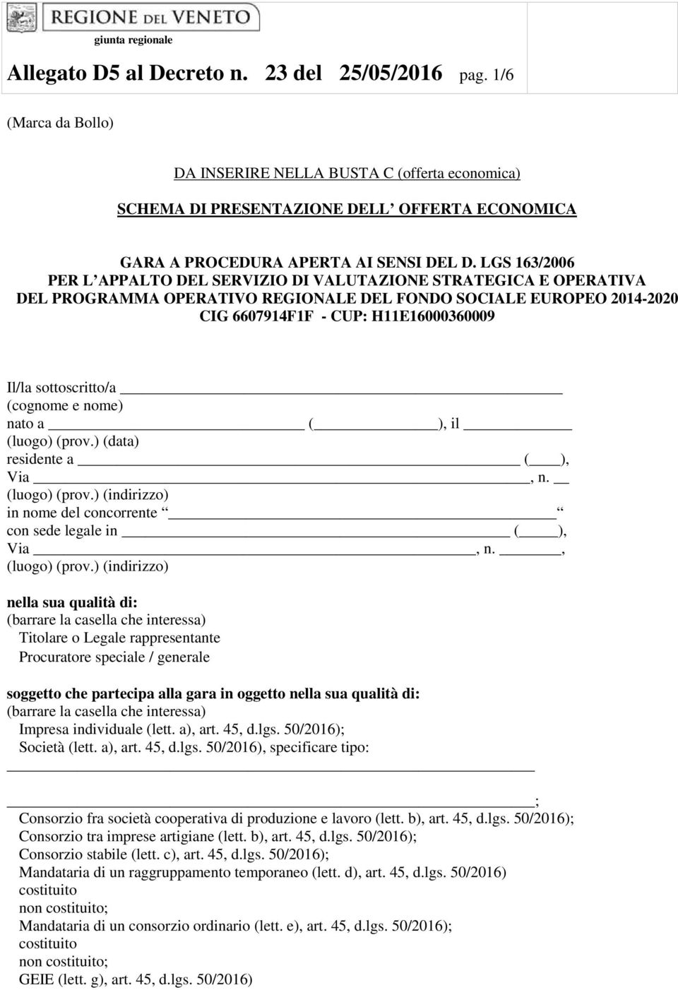 LGS 163/2006 PER L APPALTO DEL SERVIZIO DI VALUTAZIONE STRATEGICA E OPERATIVA DEL PROGRAMMA OPERATIVO REGIONALE DEL FONDO SOCIALE EUROPEO 2014-2020 CIG 6607914F1F - CUP: H11E16000360009 Il/la