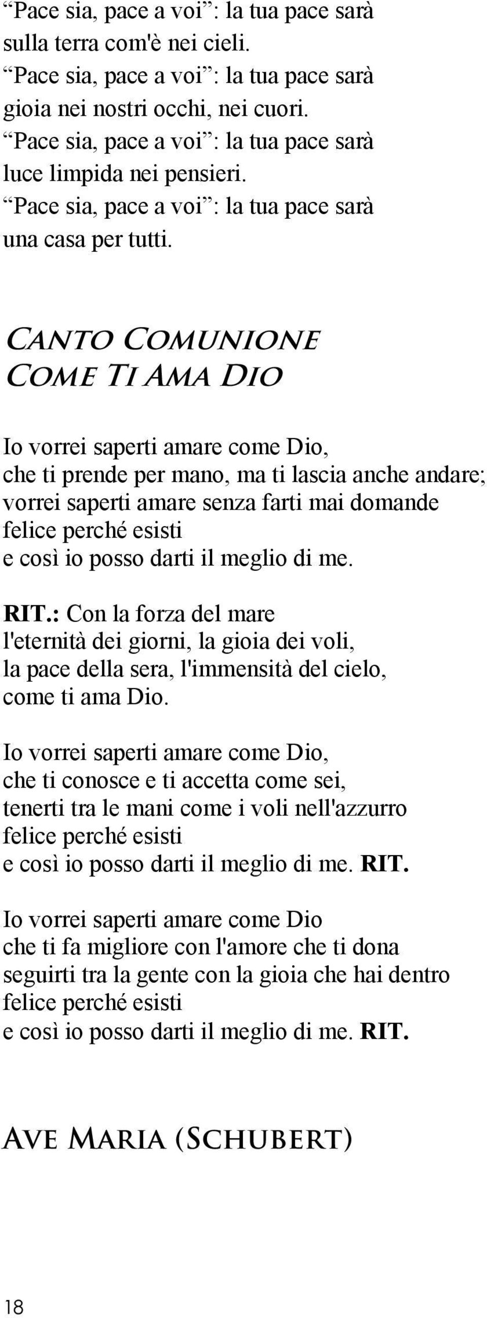 Canto Comunione Come Ti Ama Dio Io vorrei saperti amare come Dio, che ti prende per mano, ma ti lascia anche andare; vorrei saperti amare senza farti mai domande felice perché esisti e così io posso