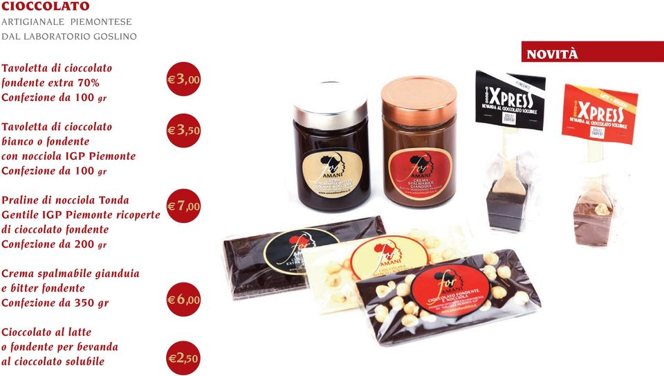 di nocciola Tonda Gentile IGP Piemonte ricoperte di cioccolato fondente Confezione da 200 gr 7,00 Crema spalmabile