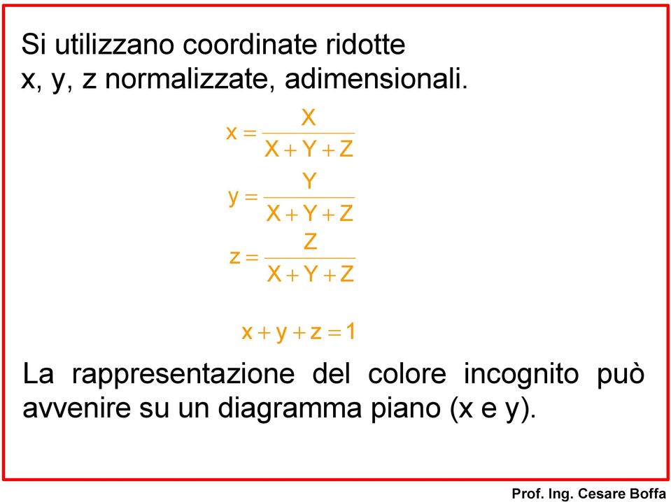 Z Y X Y y + + = Z Y X Z z + + = 1 z y x = + + La