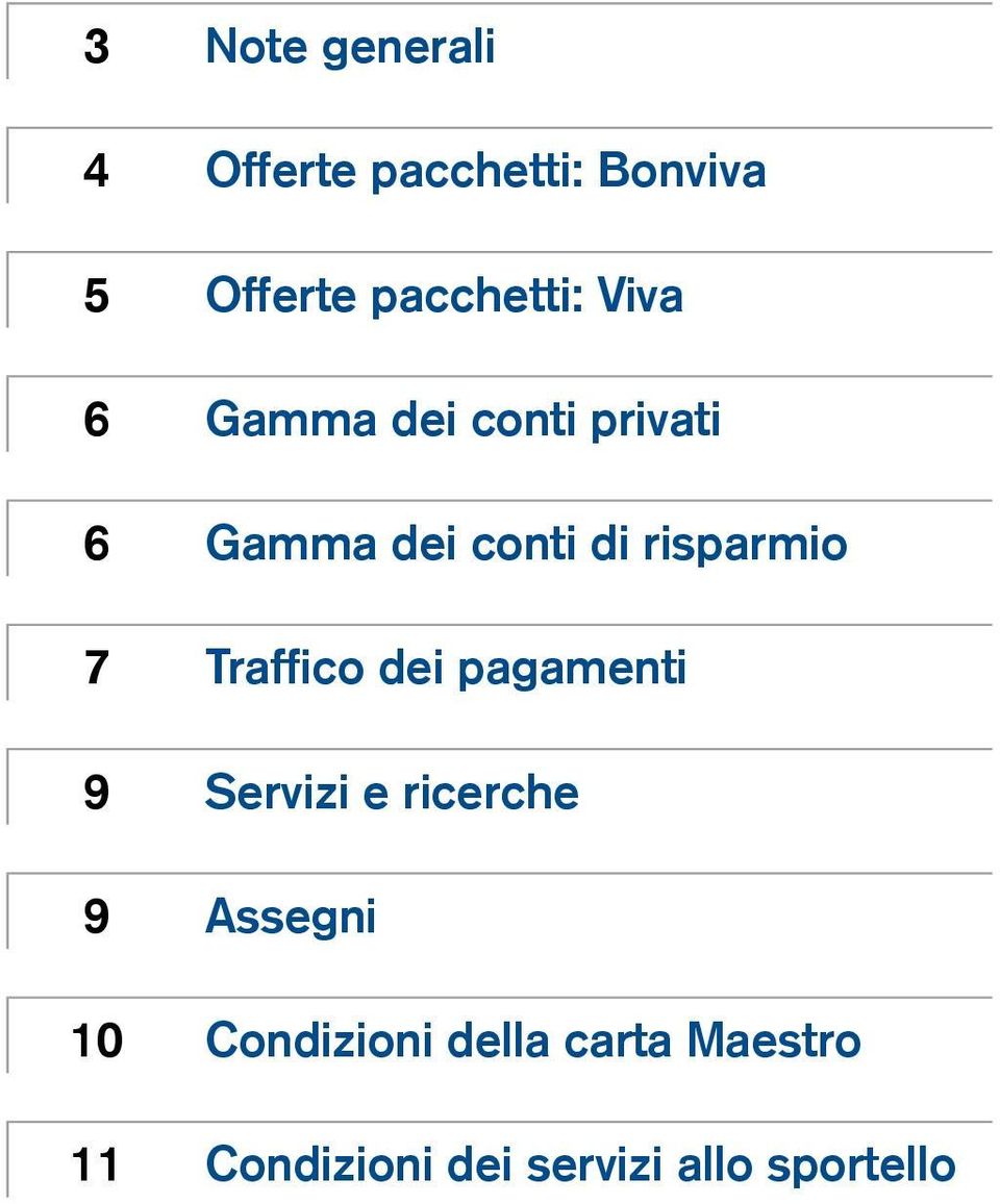 risparmio 7 Traffico dei pagamenti 9 Servizi e ricerche 9