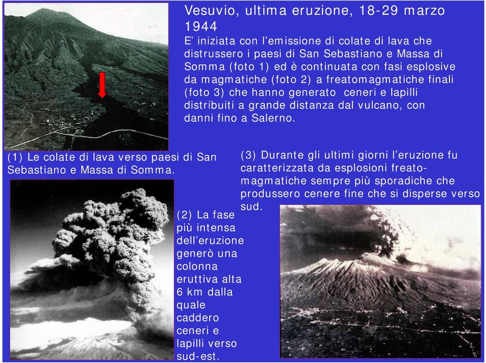 (1) Le colate di lava verso paesi di San (3) Durante gli ultimi giorni l eruzione fu Sebastiano e Massa di Somma.