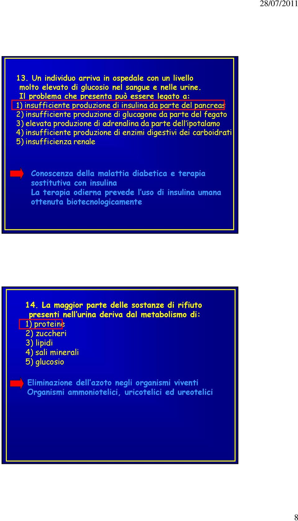 adrenalina da parte dell ipotalamo 4) insufficiente produzione di enzimi digestivi dei carboidrati 5) insufficienza renale Conoscenza della malattia diabetica e terapia sostitutiva con insulina La