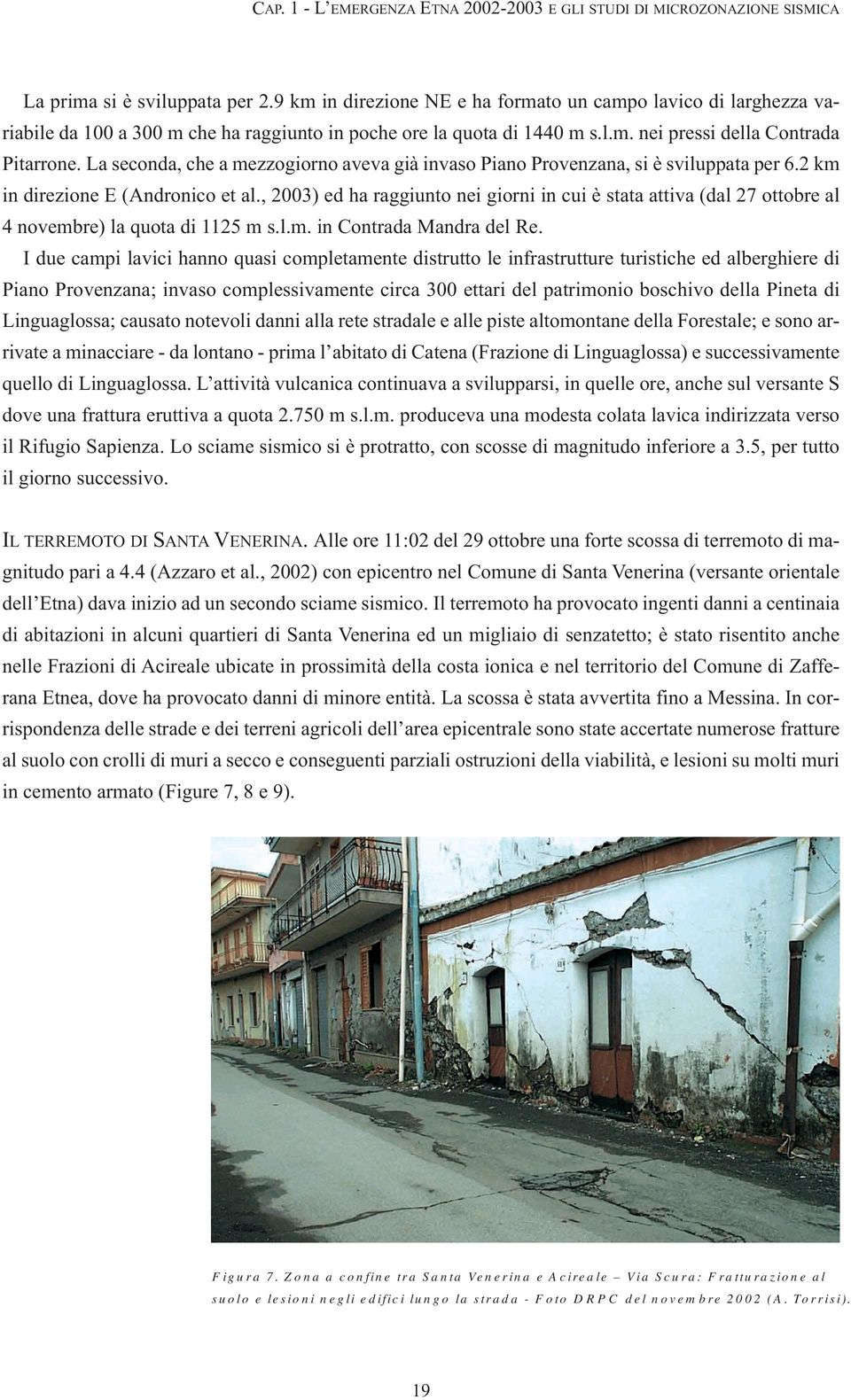 La seconda, che a mezzogiorno aveva già invaso Piano Provenzana, si è sviluppata per 6.2 km in direzione E (Andronico et al.