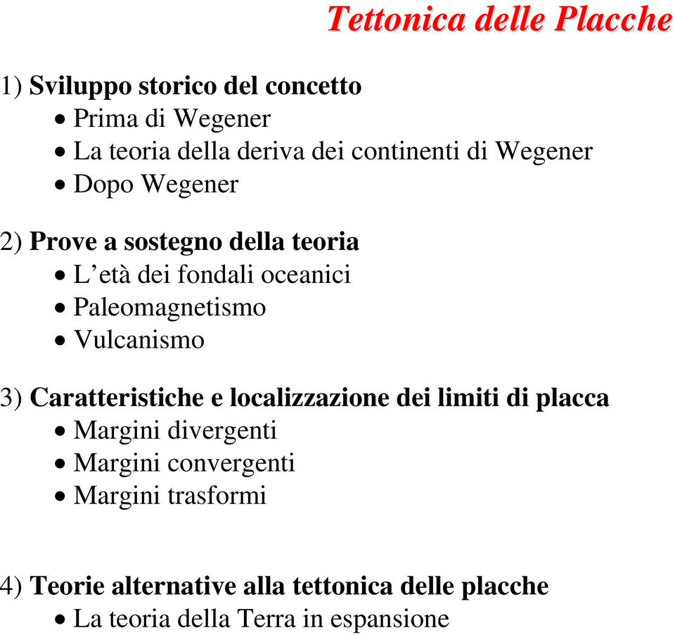 Paleomagnetismo Vulcanismo 3) Caratteristiche e localizzazione dei limiti di placca Margini divergenti