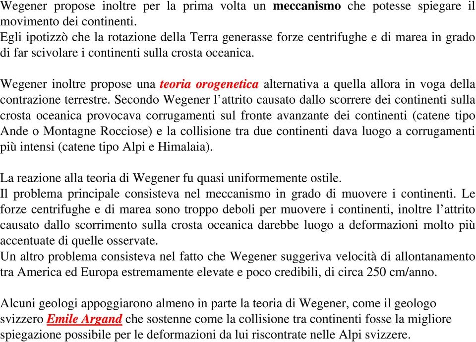 Wegener inoltre propose una teoria orogenetica alternativa a quella allora in voga della contrazione terrestre.