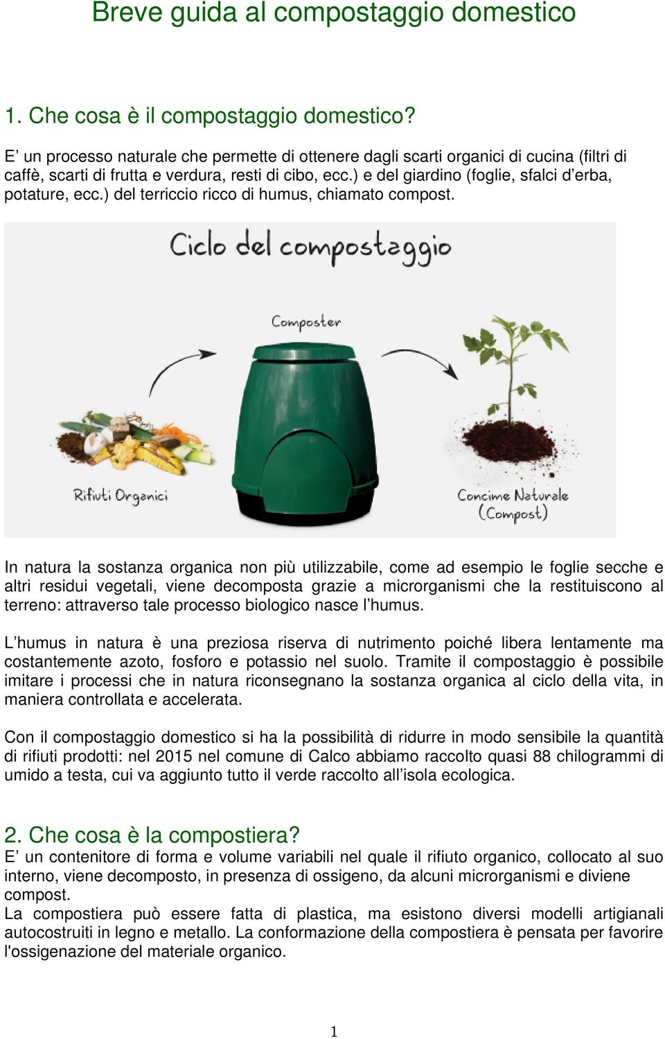 ) del terriccio ricco di humus, chiamato compost.