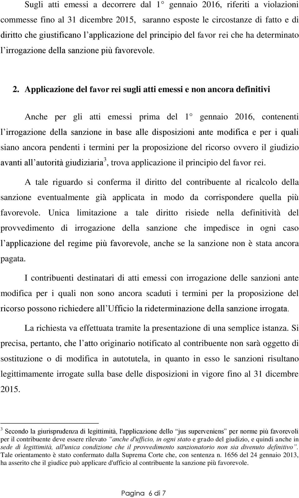 Applicazione del favor rei sugli atti emessi e non ancora definitivi Anche per gli atti emessi prima del 1 gennaio 2016, contenenti l irrogazione della sanzione in base alle disposizioni ante