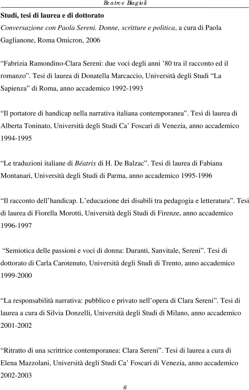 Tesi di laurea di Donatella Marcaccio, Università degli Studi La Sapienza di Roma, anno accademico 1992-1993 Il portatore di handicap nella narrativa italiana contemporanea.
