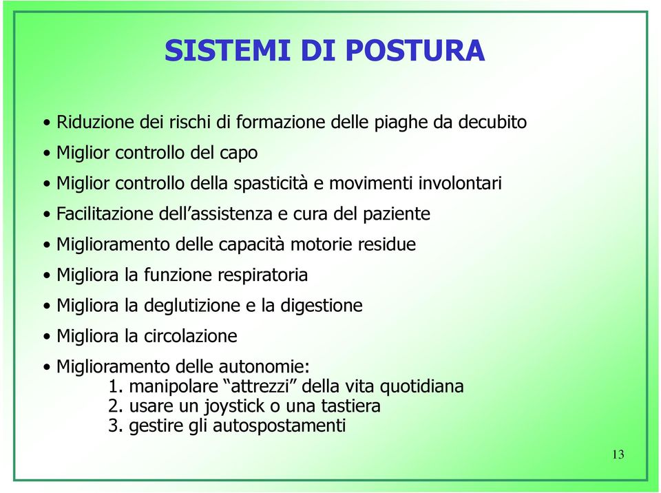 motorie residue Migliora la funzione respiratoria Migliora la deglutizione e la digestione Migliora la circolazione