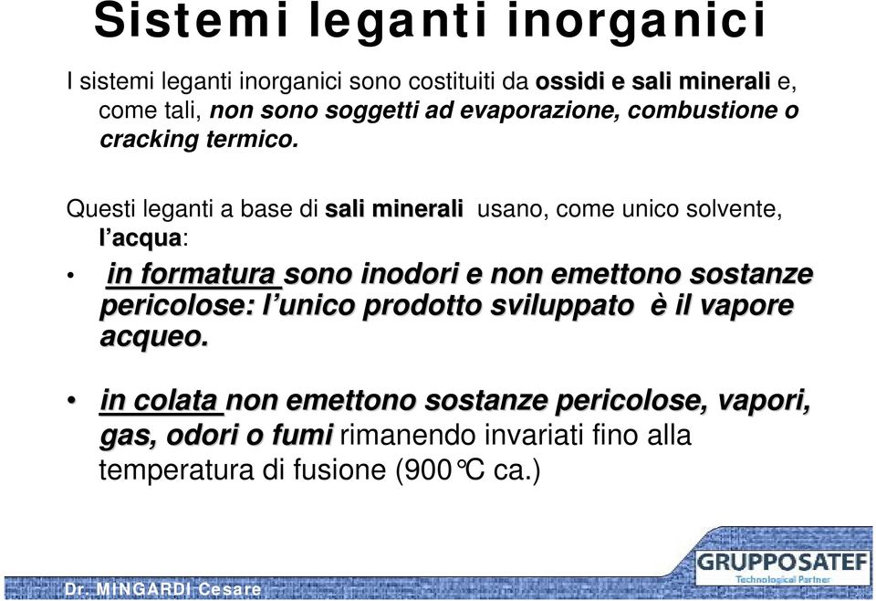 Questi leganti a base di sali minerali usano, come unico solvente, l acqua: in formatura sono inodori e non emettono sostanze