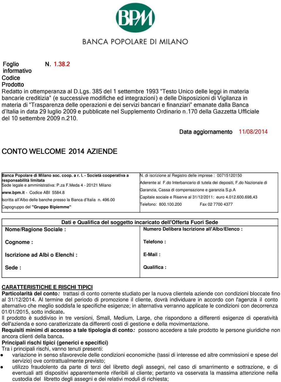 dei servizi bancari e finanziari emanate dalla Banca d Italia in data 29 luglio 2009 e pubblicate nel Supplemento Ordinario n.170 della Gazzetta Ufficiale del 10 settembre 2009 n.210.