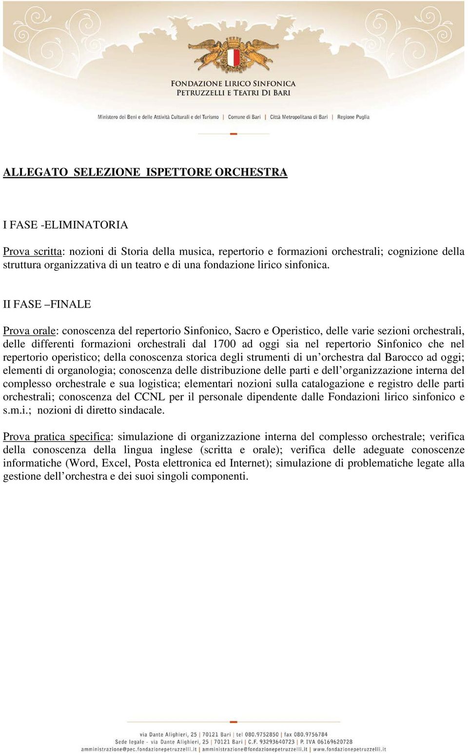 II FASE FINALE Prova orale: conoscenza del repertorio Sinfonico, Sacro e Operistico, delle varie sezioni orchestrali, delle differenti formazioni orchestrali dal 1700 ad oggi sia nel repertorio