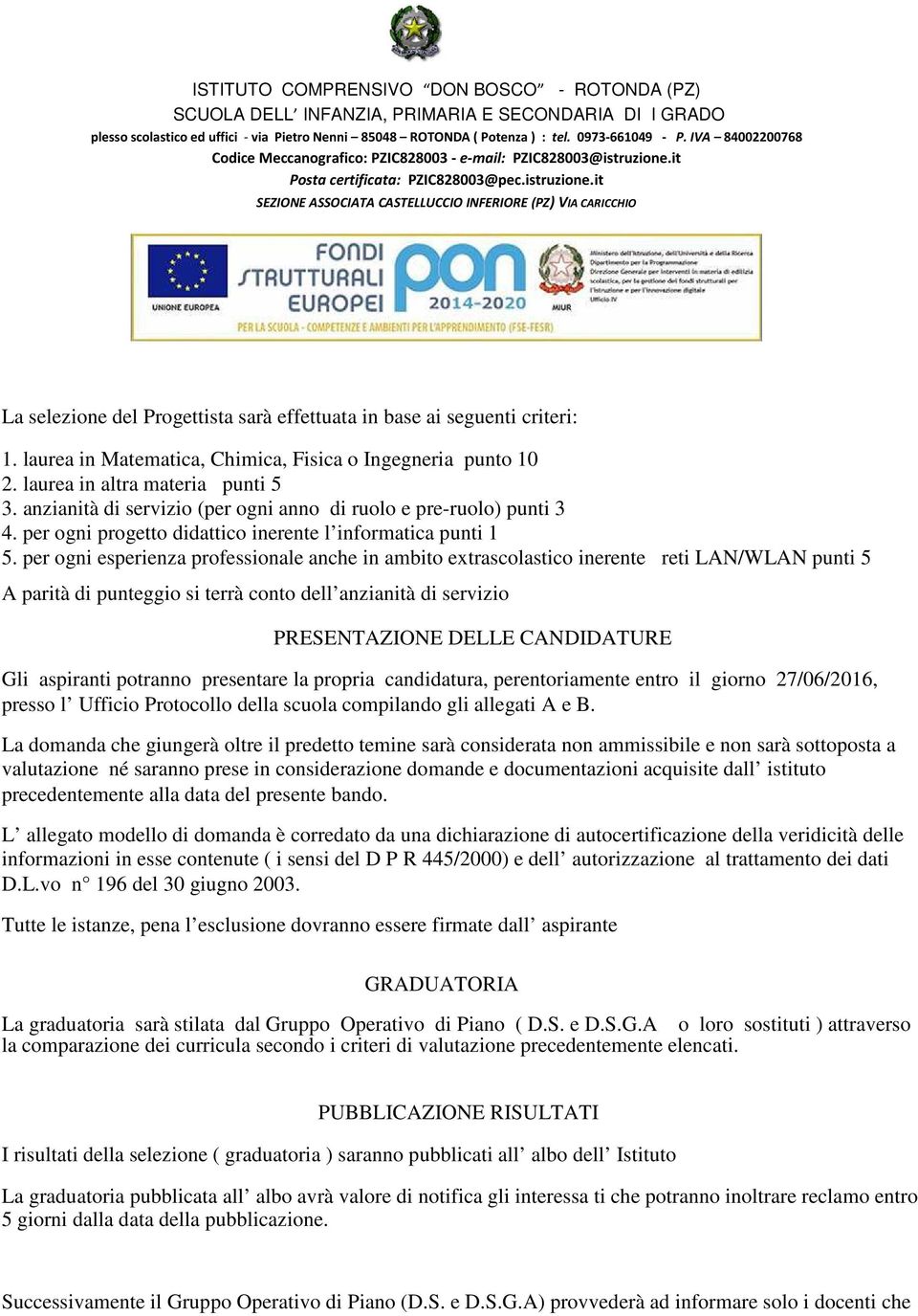 per ogni esperienza professionale anche in ambito extrascolastico inerente reti LAN/WLAN punti 5 A parità di punteggio si terrà conto dell anzianità di servizio PRESENTAZIONE DELLE CANDIDATURE Gli