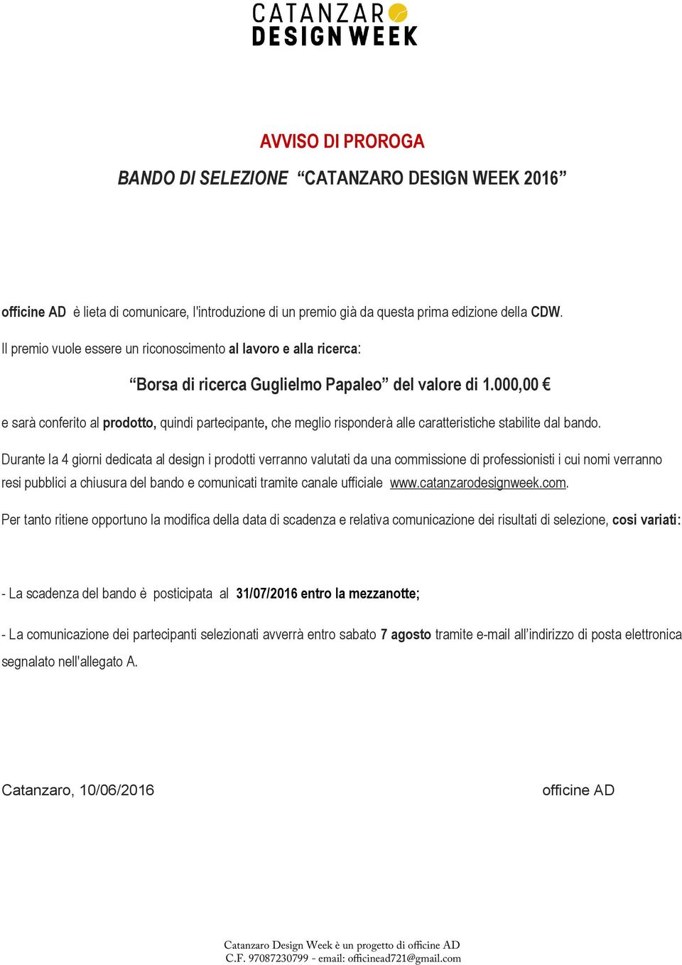 000,00 e sarà conferito al prodotto, quindi partecipante, che meglio risponderà alle caratteristiche stabilite dal bando.