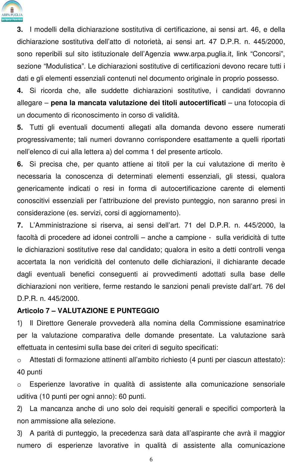 Le dichiarazioni sostitutive di certificazioni devono recare tutti i dati e gli elementi essenziali contenuti nel documento originale in proprio possesso. 4.