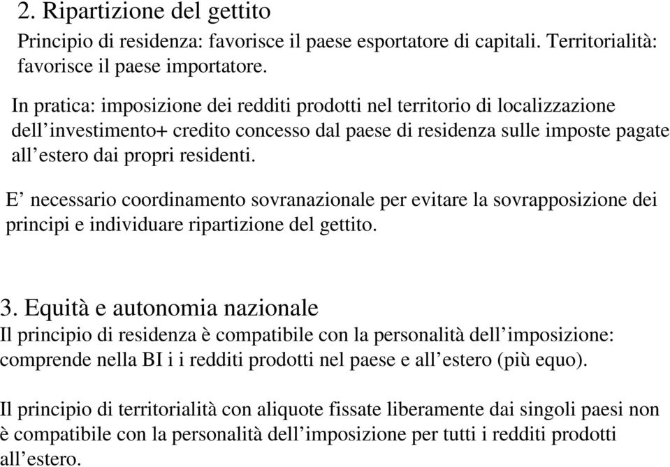 E necessario coordinamento sovranazionale per evitare la sovrapposizione dei principi e individuare ripartizione del gettito. 3.