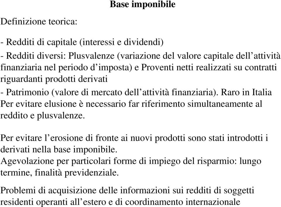 Raro in Italia Per evitare elusione è necessario far riferimento simultaneamente al reddito e plusvalenze.
