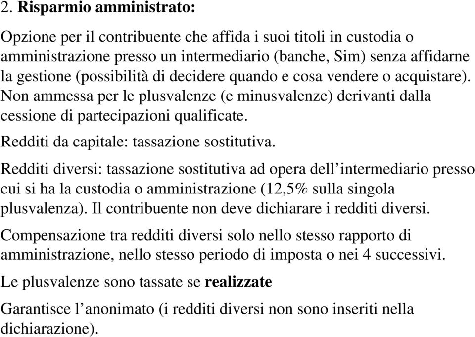 Redditi diversi: tassazione sostitutiva ad opera dell intermediario presso cui si ha la custodia o amministrazione (12,5% sulla singola plusvalenza).