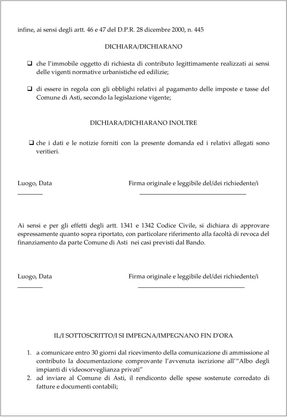 relativi al pagamento delle imposte e tasse del Comune di Asti, secondo la legislazione vigente; DICHIARA/DICHIARANO INOLTRE che i dati e le notizie forniti con la presente domanda ed i relativi