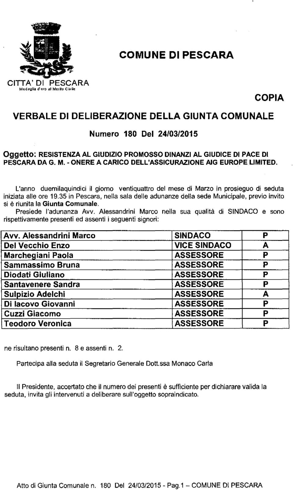 - ONERE A CARICO DELL'ASSICURAZIONE A1G EUROPELIMITED. L'anno duemilaquindici il giorno ventiquattro del mese di Marzo in prosieguo di seduta iniziata alle ore 19.