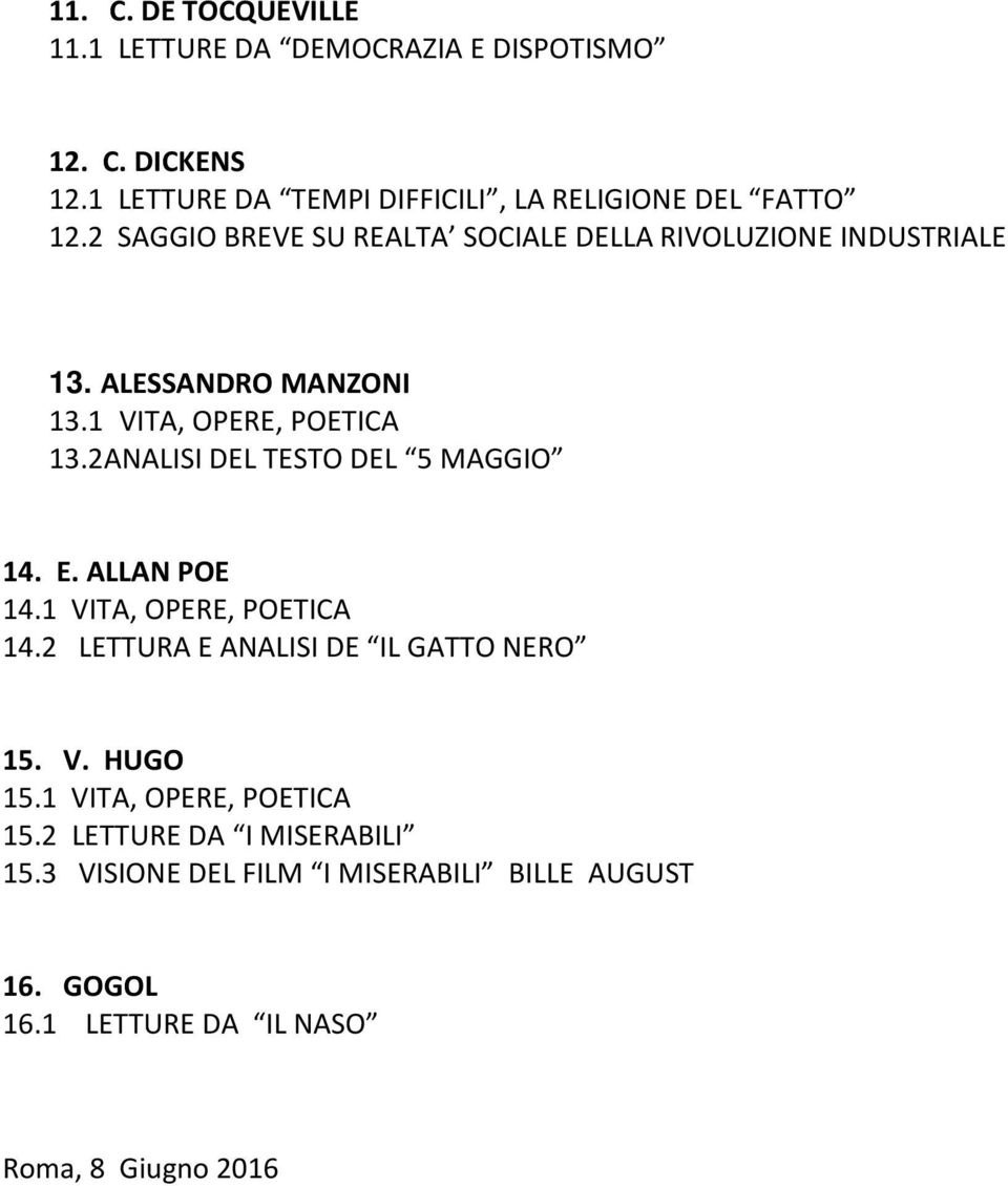ALESSANDRO MANZONI 13.1 VITA, OPERE, POETICA 13.2ANALISI DEL TESTO DEL 5 MAGGIO 14. E. ALLAN POE 14.1 VITA, OPERE, POETICA 14.