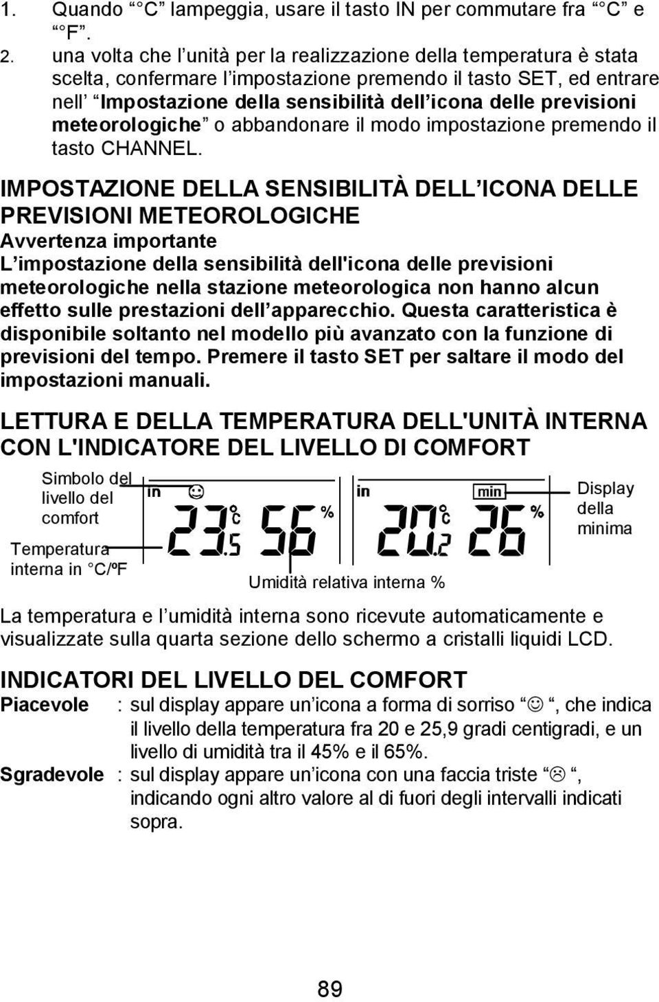 previsioni meteorologiche o abbandonare il modo impostazione premendo il tasto CHANNEL.