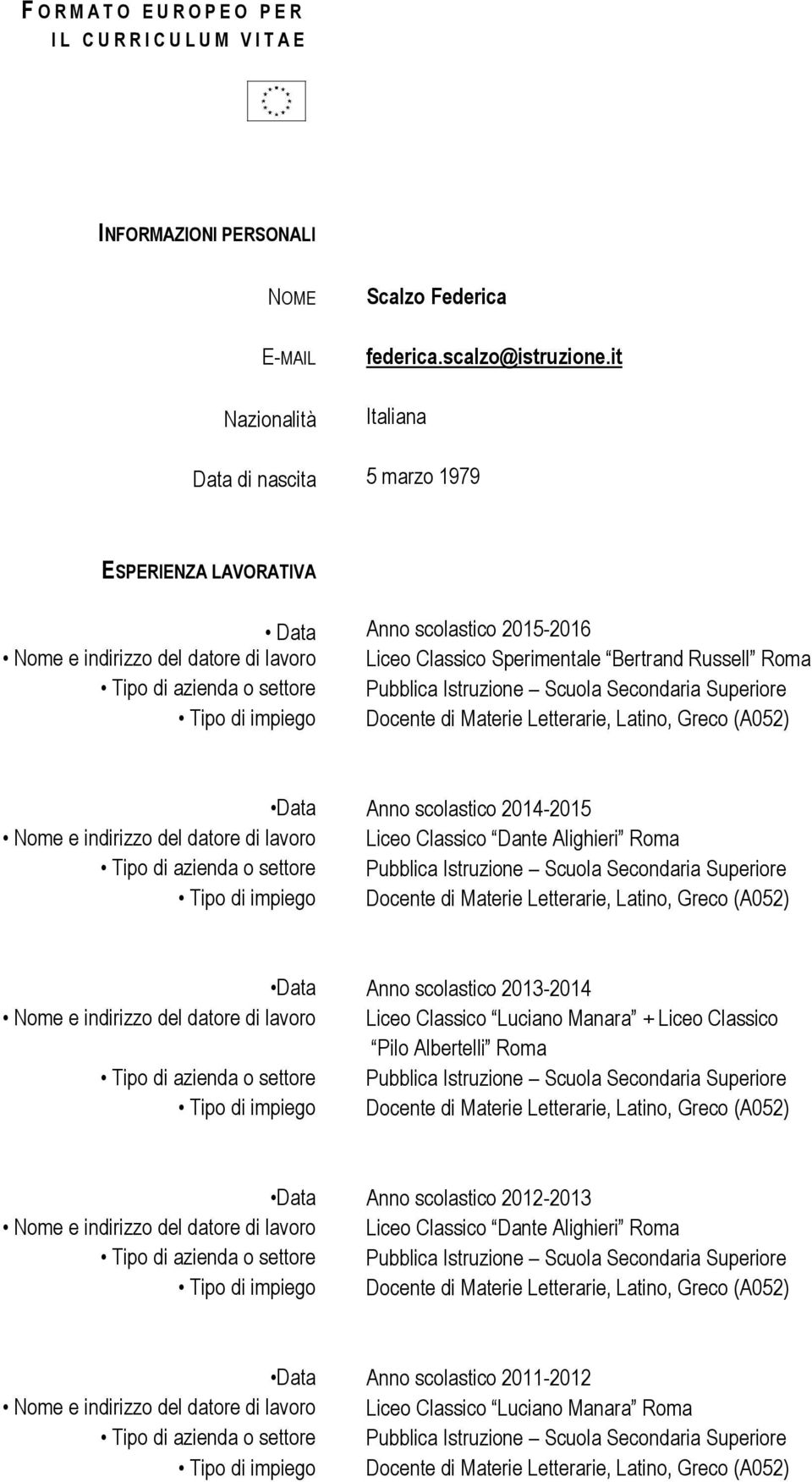 it Italiana 5 marzo 1979 ESPERIENZA LAVORATIVA Anno scolastico 2015-2016 Liceo Classico Sperimentale Bertrand Russell Roma Anno scolastico