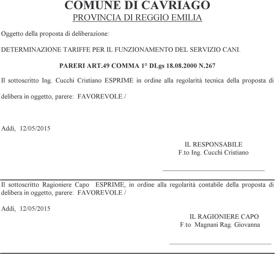 Cucchi Cristiano ESPRIME in ordine alla regolarità tecnica della proposta di delibera in oggetto, parere: FAVOREVOLE / Addì, 12/05/2015 IL