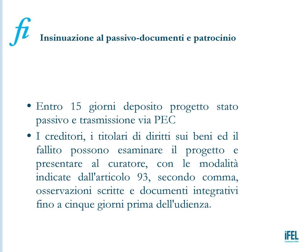 possono esaminare il progetto e presentare al curatore, con le modalità indicate