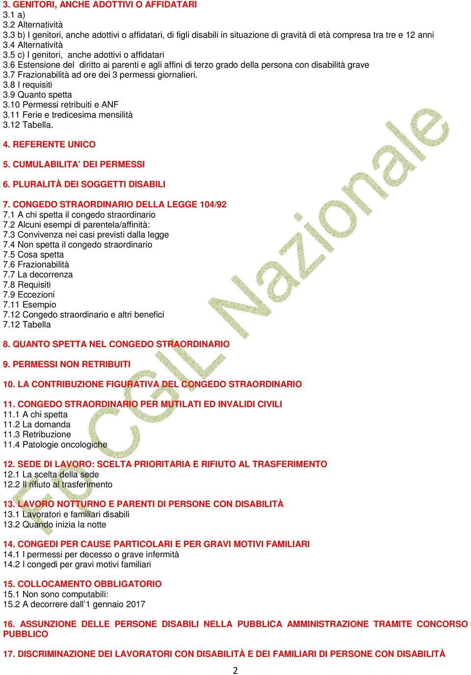 7 Frazionabilità ad ore dei 3 permessi giornalieri. 3.8 I requisiti 3.9 Quanto spetta 3.10 Permessi retribuiti e ANF 3.11 Ferie e tredicesima mensilità 3.12 Tabella. 4. REFERENTE UNICO 5.