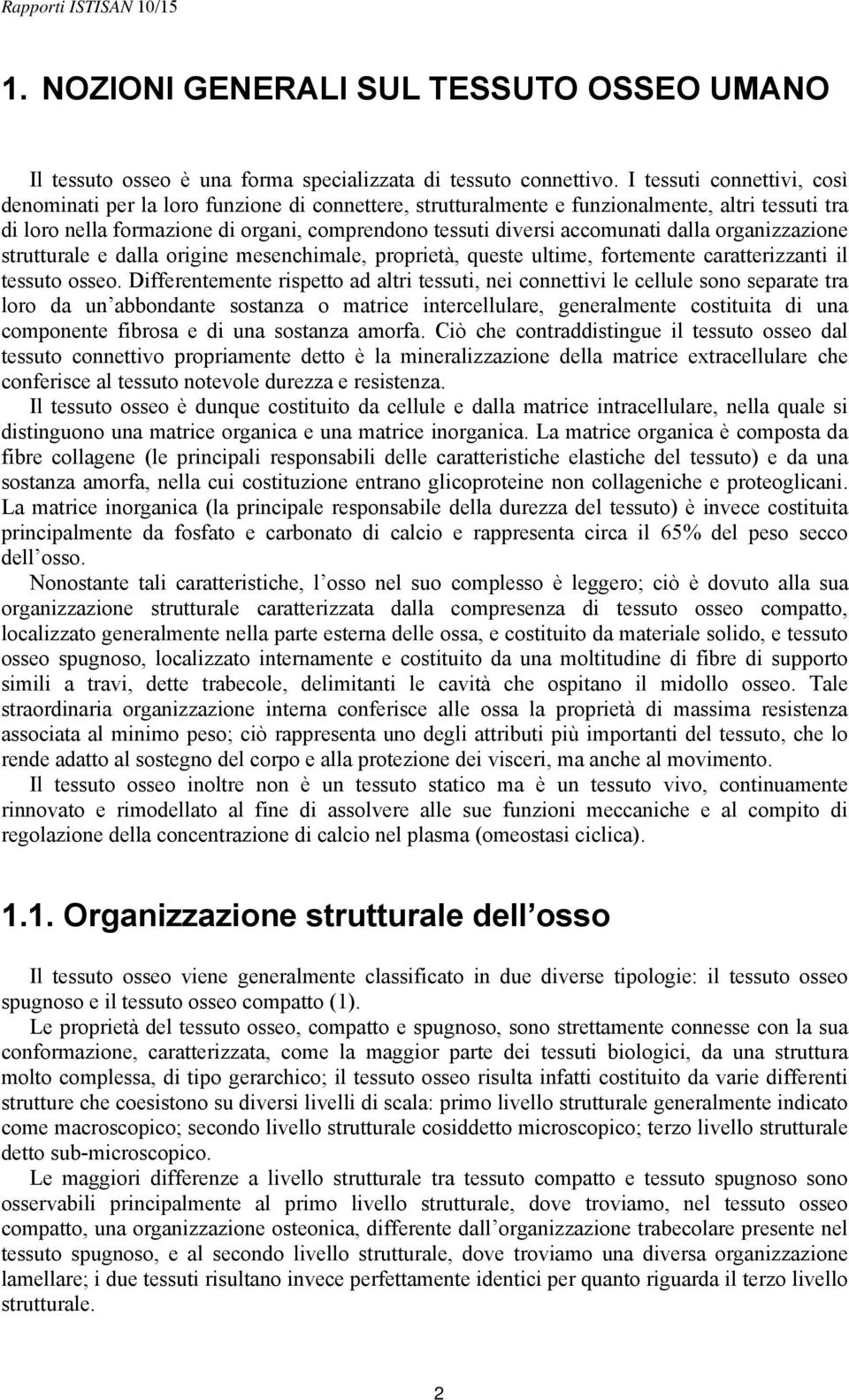 accomunati dalla organizzazione strutturale e dalla origine mesenchimale, proprietà, queste ultime, fortemente caratterizzanti il tessuto osseo.