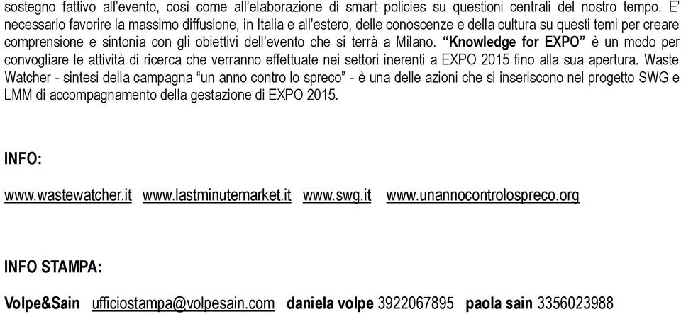 Milano. Knowledge for EXPO è un modo per convogliare le attività di ricerca che verranno effettuate nei settori inerenti a EXPO 2015 fino alla sua apertura.