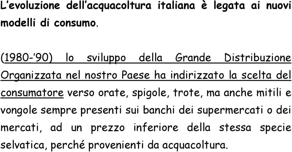 scelta del consumatore verso orate, spigole, trote, ma anche mitili iilie vongole sempre presenti sui