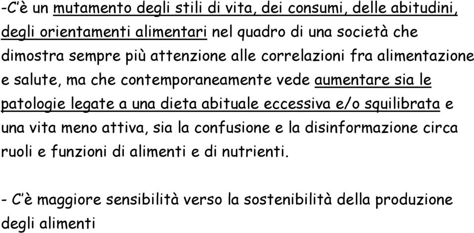 patologie legate a una dieta abituale eccessiva e/o squilibrata e una vita meno attiva, sia la confusione e la disinformazione