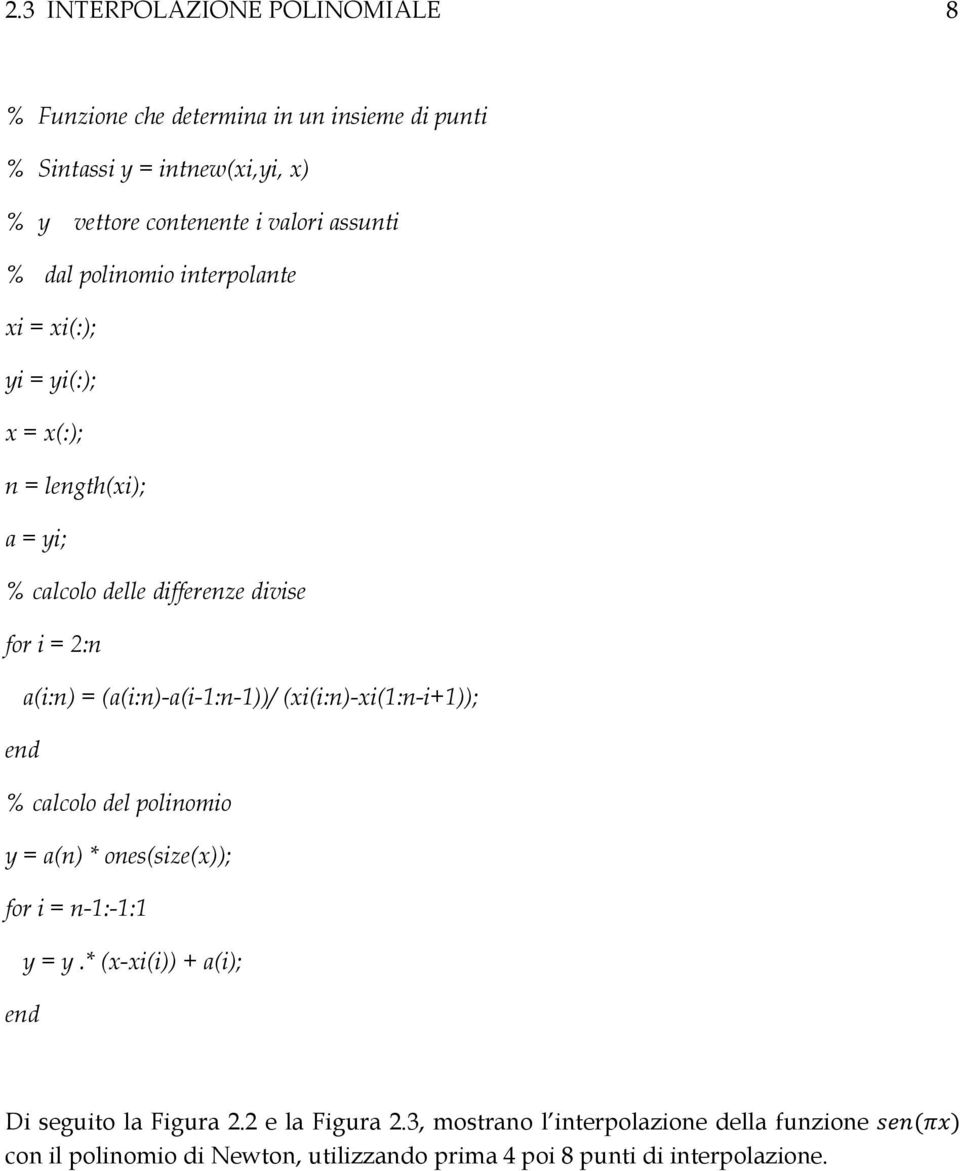 (a(i:n)-a(i-1:n-1))/ (xi(i:n)-xi(1:n-i+1)); end % calcolo del polinomio y = a(n) * ones(size(x)); for i = n-1:-1:1 y = y.