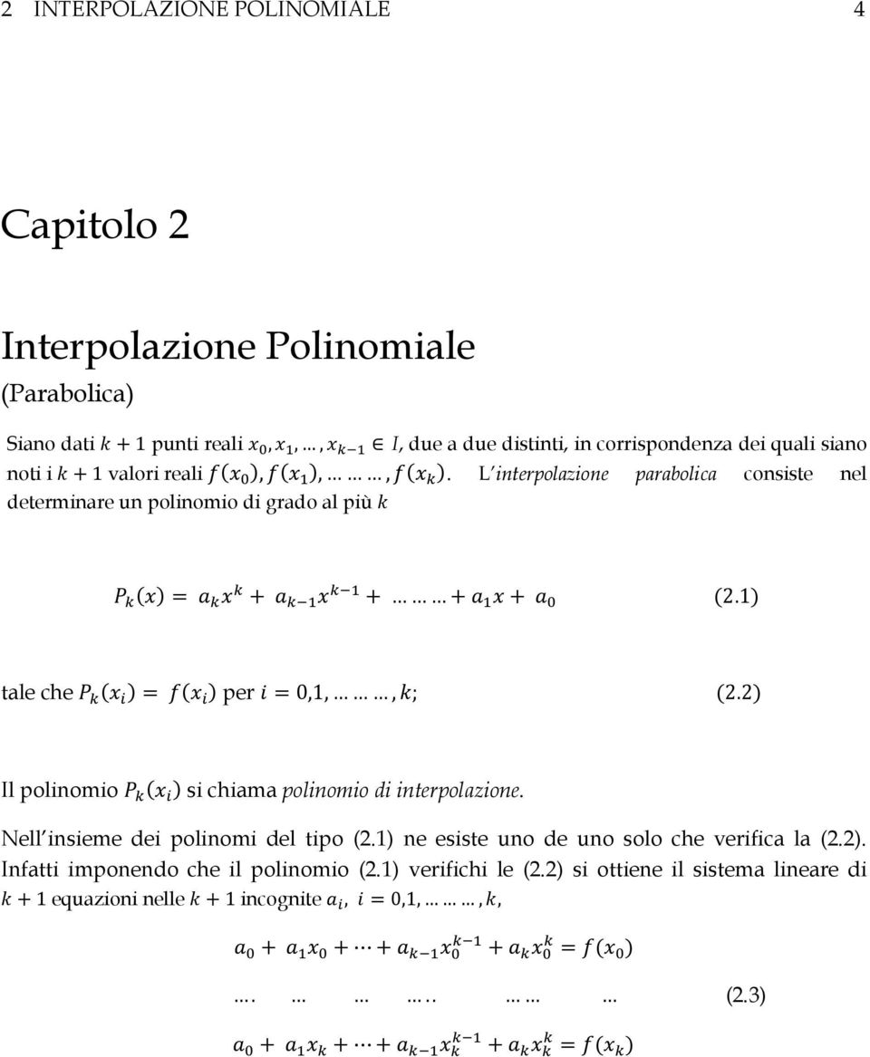 1 tale che per 0,1,, ; 2.2 Il polinomio si chiama polinomio di interpolazione. Nell insieme dei polinomi del tipo (2.