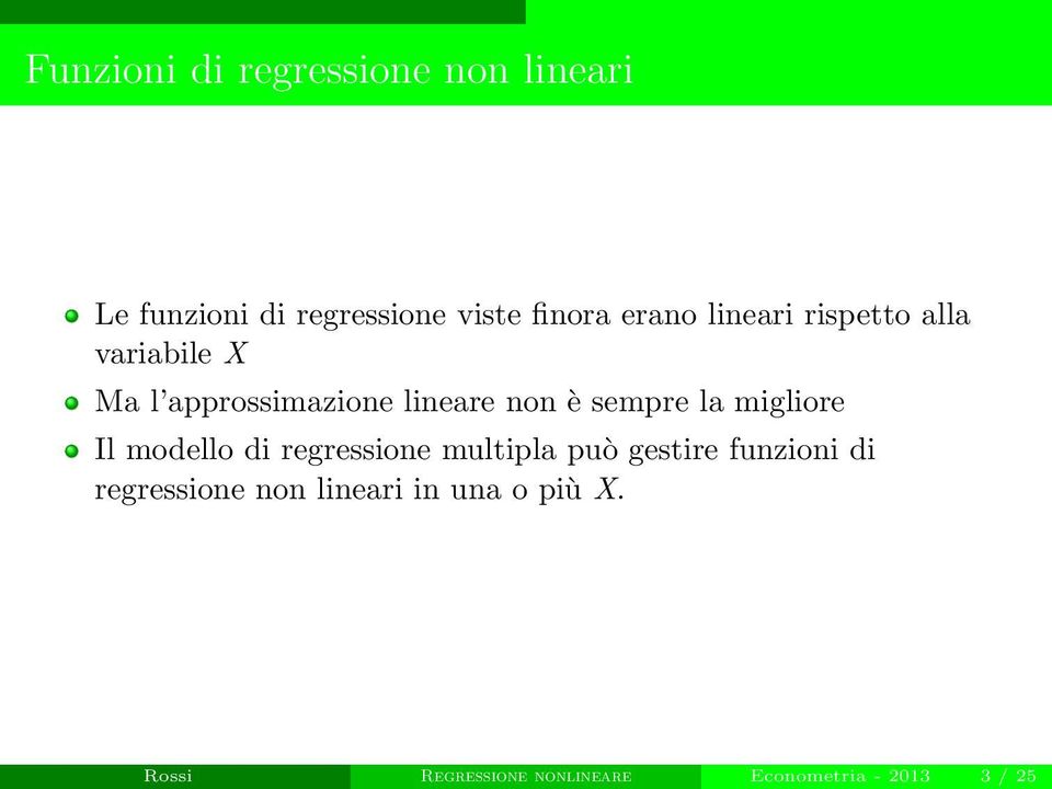 sempre la migliore Il modello di regressione multipla può gestire funzioni di