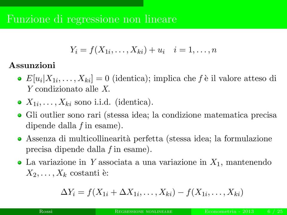 Assenza di multicollinearità perfetta (stessa idea; la formulazione precisa dipende dalla f in esame).