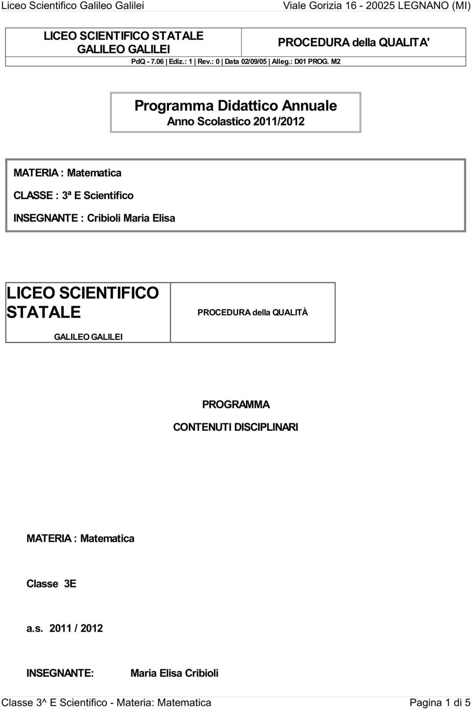 Scientifico INSEGNANTE : Cribioli Maria Elisa LICEO SCIENTIFICO STATALE PROCEDURA della QUALITÀ GALILEO GALILEI PROGRAMMA