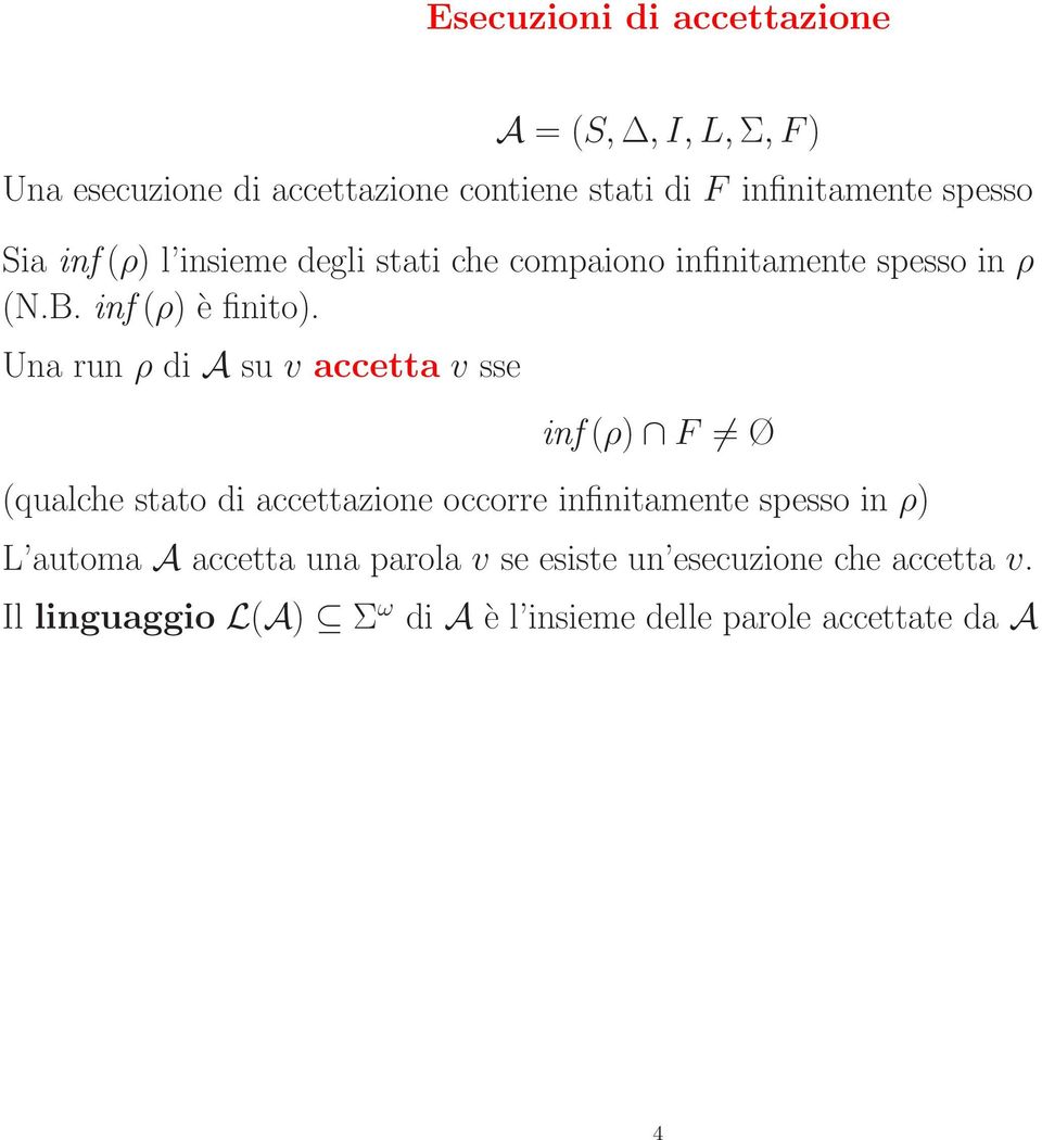 Una run ρ di A su v accetta v sse inf (ρ) F Ø (qualche stato di accettazione occorre infinitamente spesso in ρ) L