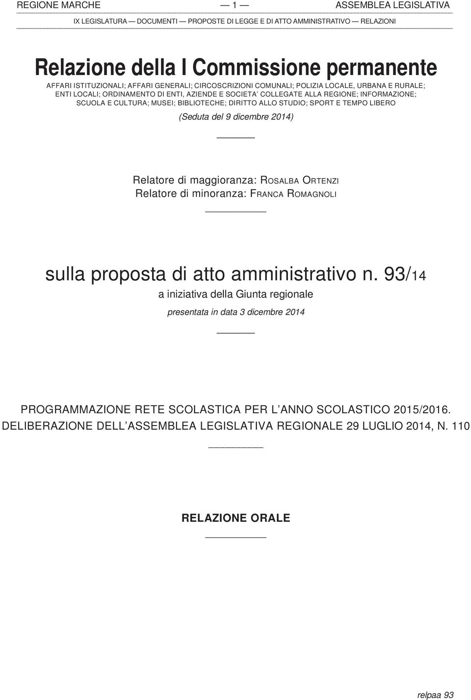 dicembre 2014) Relatore di maggioranza: ROSALBA ORTENZI Relatore di minoranza: FRANCA ROMAGNOLI sulla proposta di atto amministrativo n.