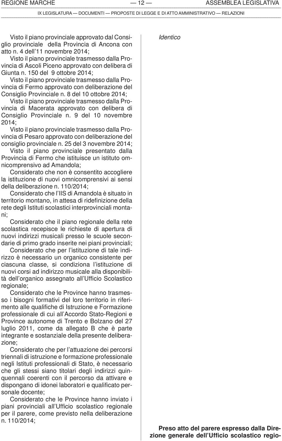 150 del 9 ottobre 2014; Visto il piano provinciale trasmesso dalla Provincia di Fermo approvato con deliberazione del Consiglio Provinciale n.