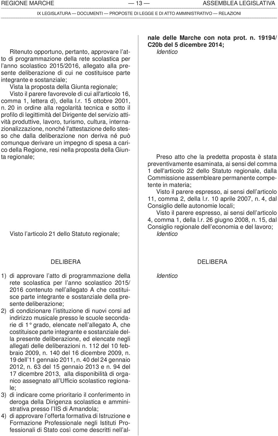 20 in ordine alla regolarità tecnica e sotto il profilo di legittimità del Dirigente del servizio attività produttive, lavoro, turismo, cultura, internazionalizzazione, nonché l'attestazione dello