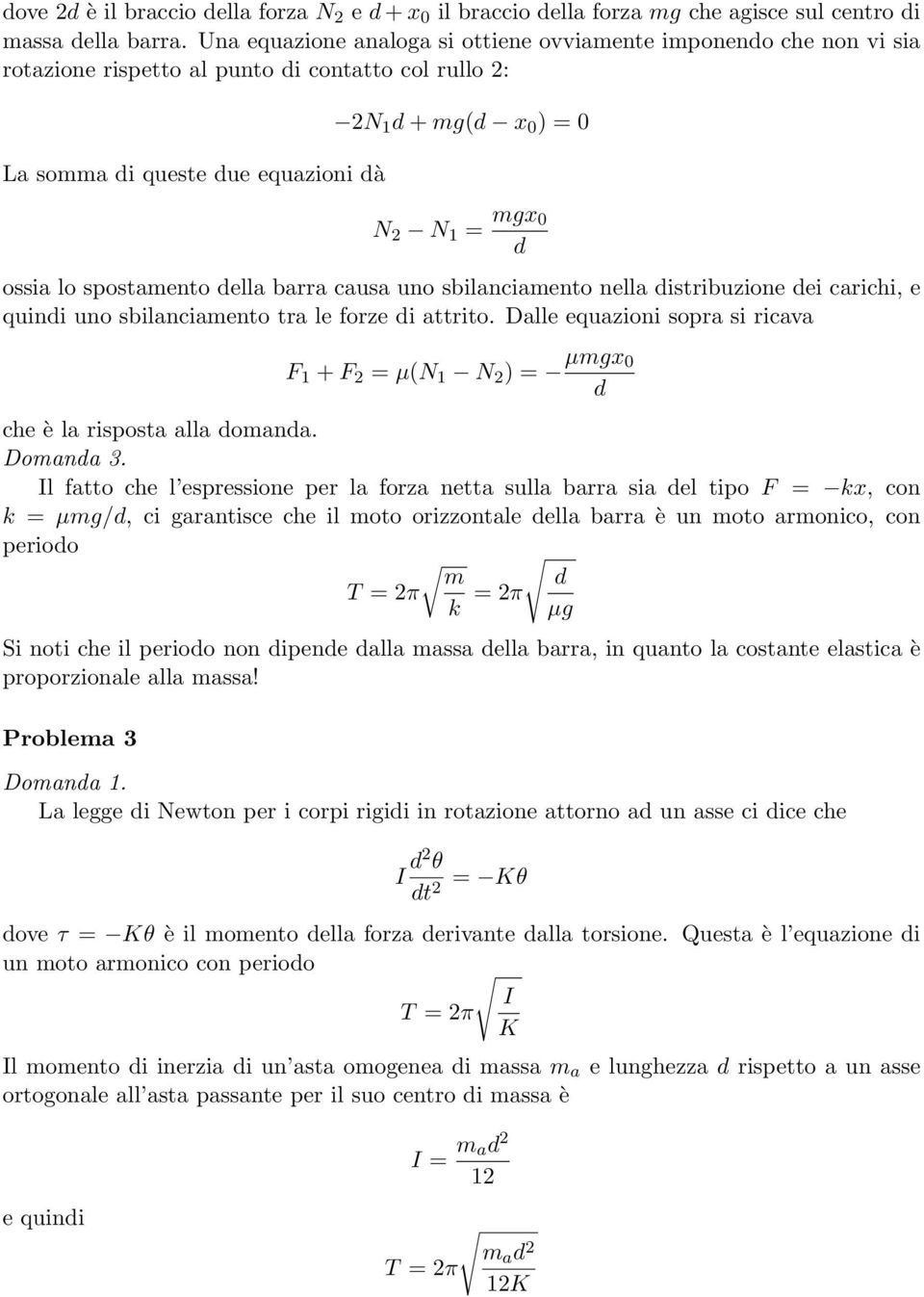 ossia lo spostamento della barra causa uno sbilanciamento nella distribuzione dei carichi, e quindi uno sbilanciamento tra le forze di attrito.