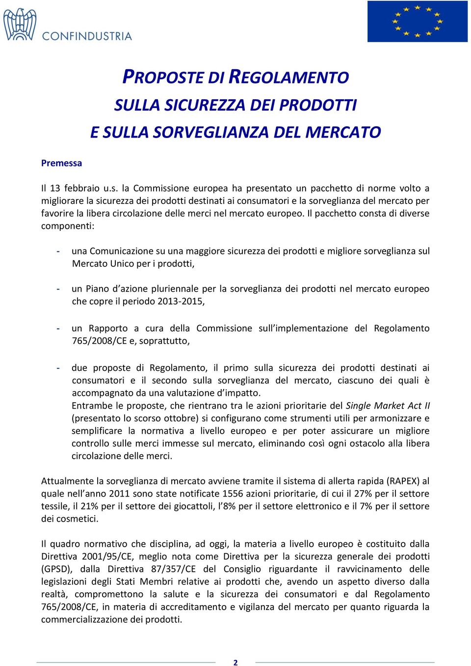 la Commissione europea ha presentato un pacchetto di norme volto a migliorare la sicurezza dei prodotti destinati ai consumatori e la sorveglianza del mercato per favorire la libera circolazione