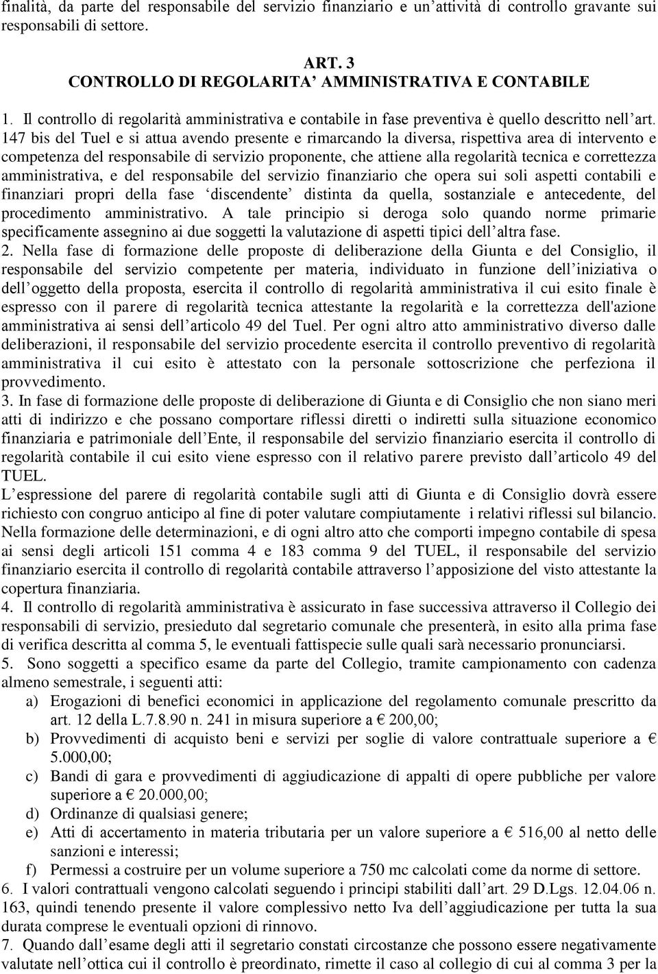 147 bis del Tuel e si attua avendo presente e rimarcando la diversa, rispettiva area di intervento e competenza del responsabile di servizio proponente, che attiene alla regolarità tecnica e