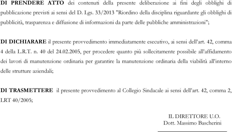 provvedimento immediatamente esecutivo, ai sensi dell art. 42, comma 4 della L.R.T. n. 40 del 24.02.